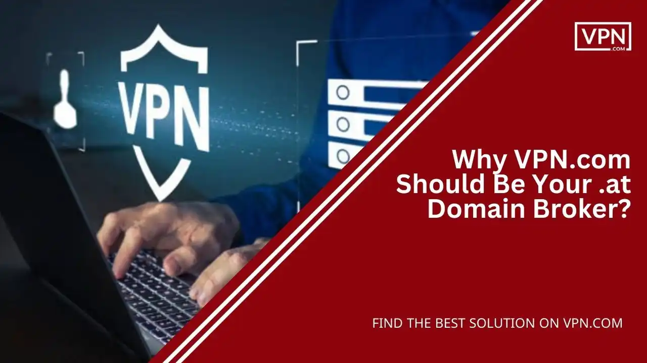 Why VPN.com Should Be Your .at Domain Broker