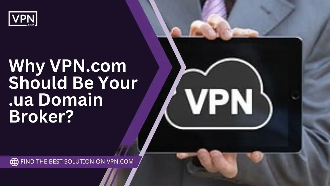 Why VPN.com Should Be Your .ua Domain Broker