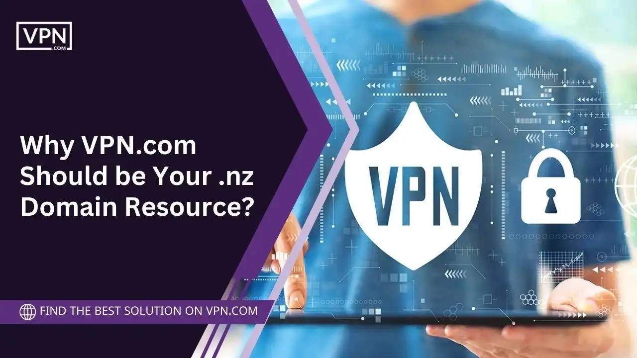 Why VPN.com Should be Your .nz Domain Resource