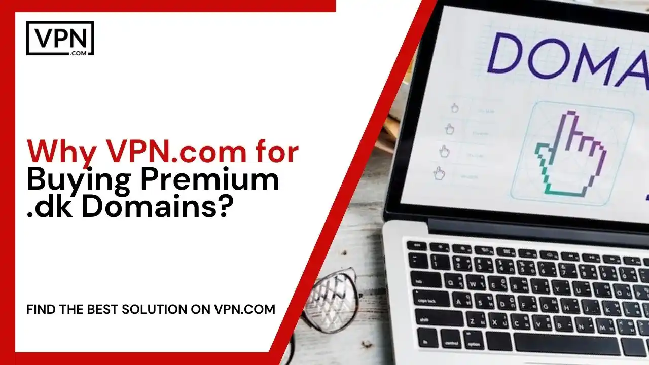 Why VPN.com for Buying Premium .dk Domains