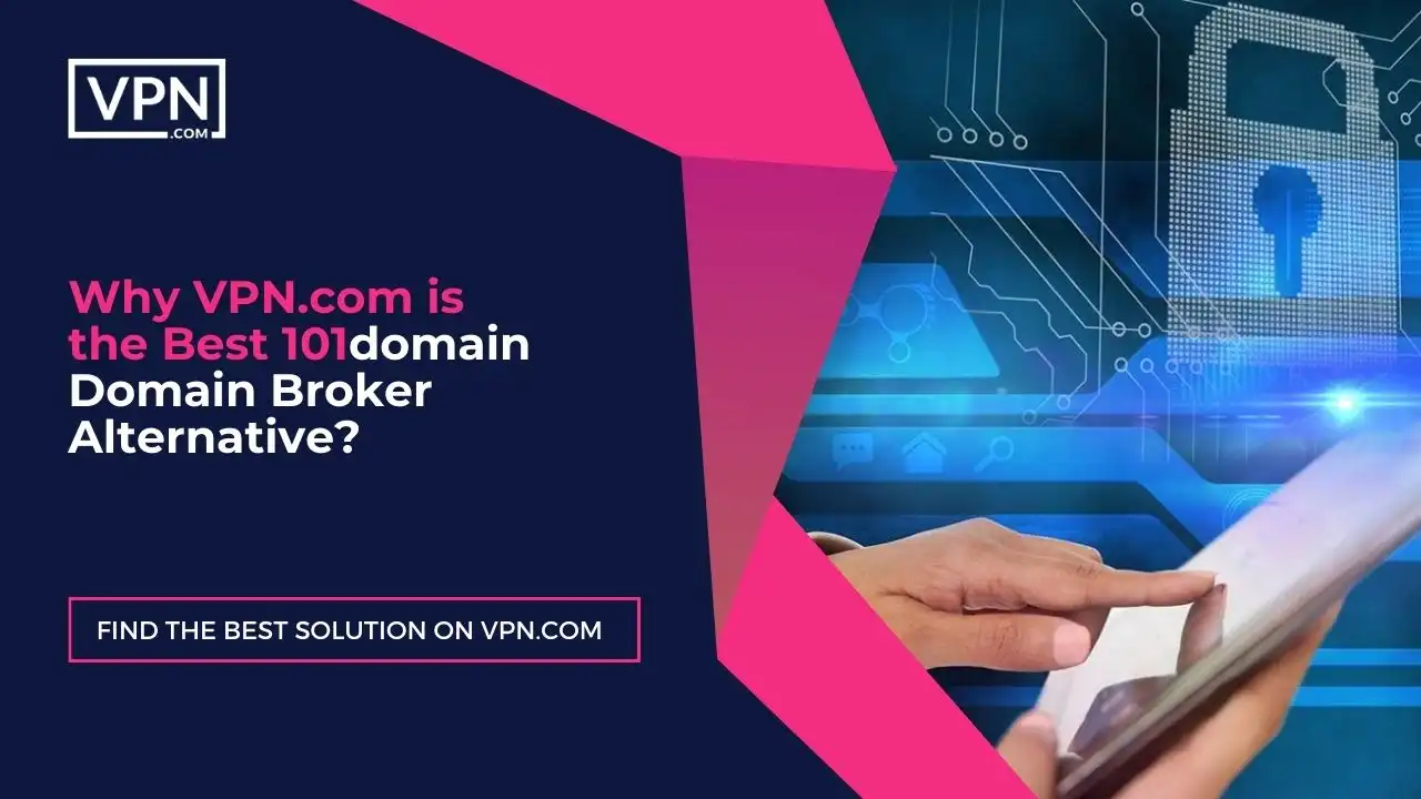 Why VPN.com is the Best 101domain Domain Broker Alternative