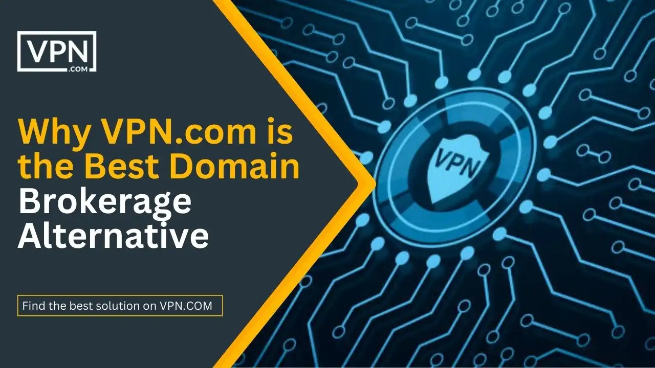 Why VPN.com is the Best Domain Brokerage Alternative