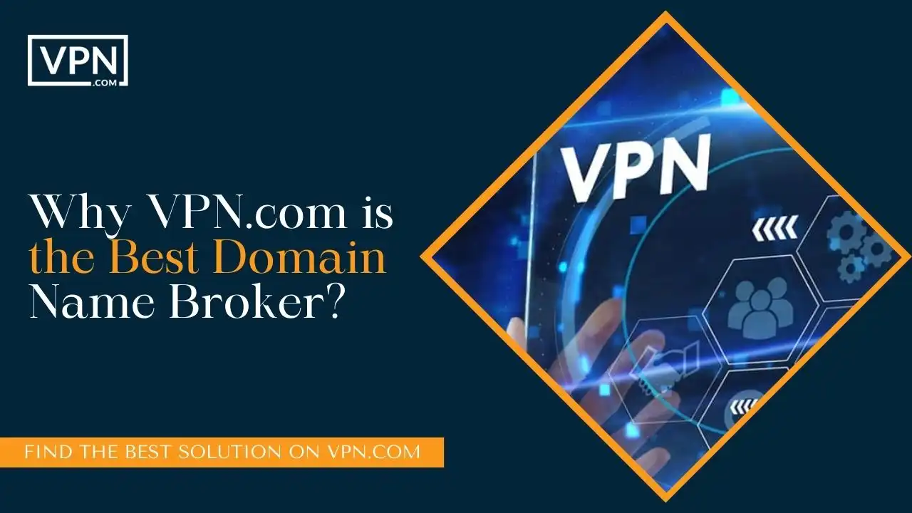 Why VPN.com is the Best Domain Name Broker