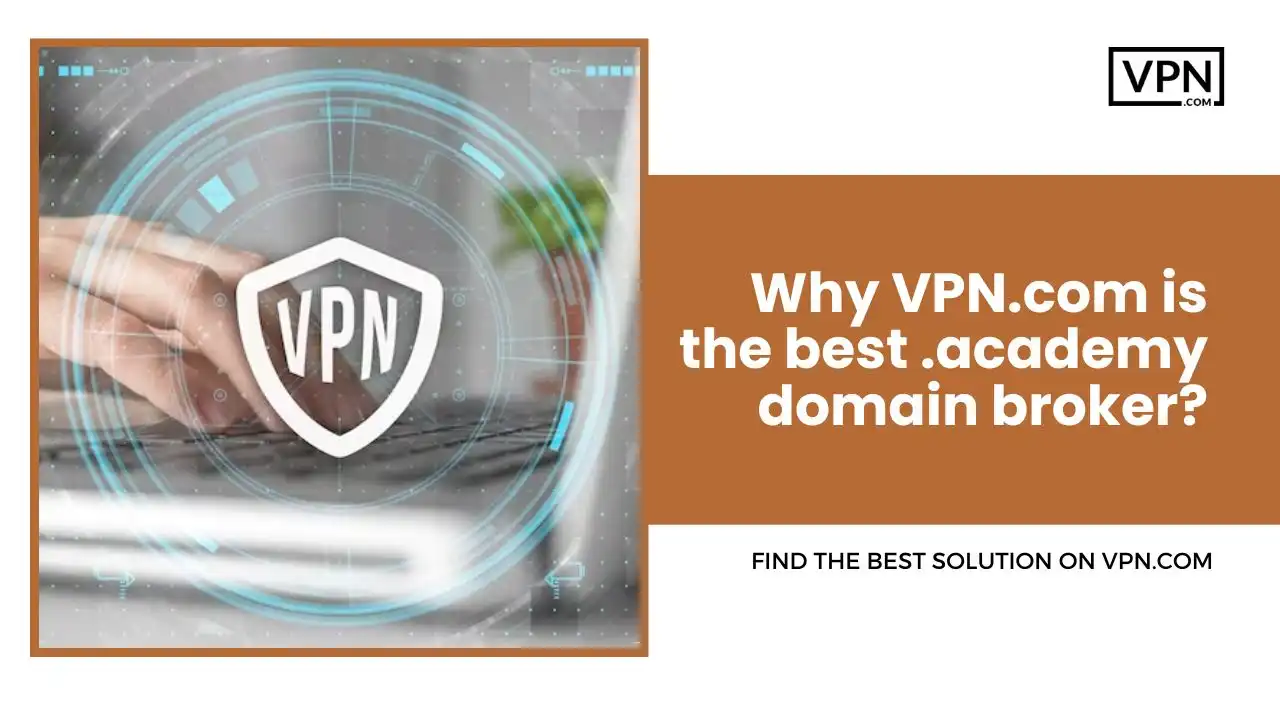 Why VPN.com is the best .academy domain broker