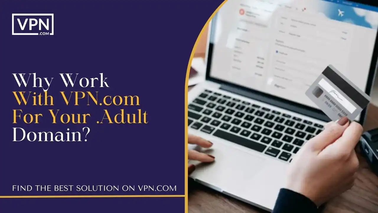 Why Work With VPN.com For Your .Adult Domain