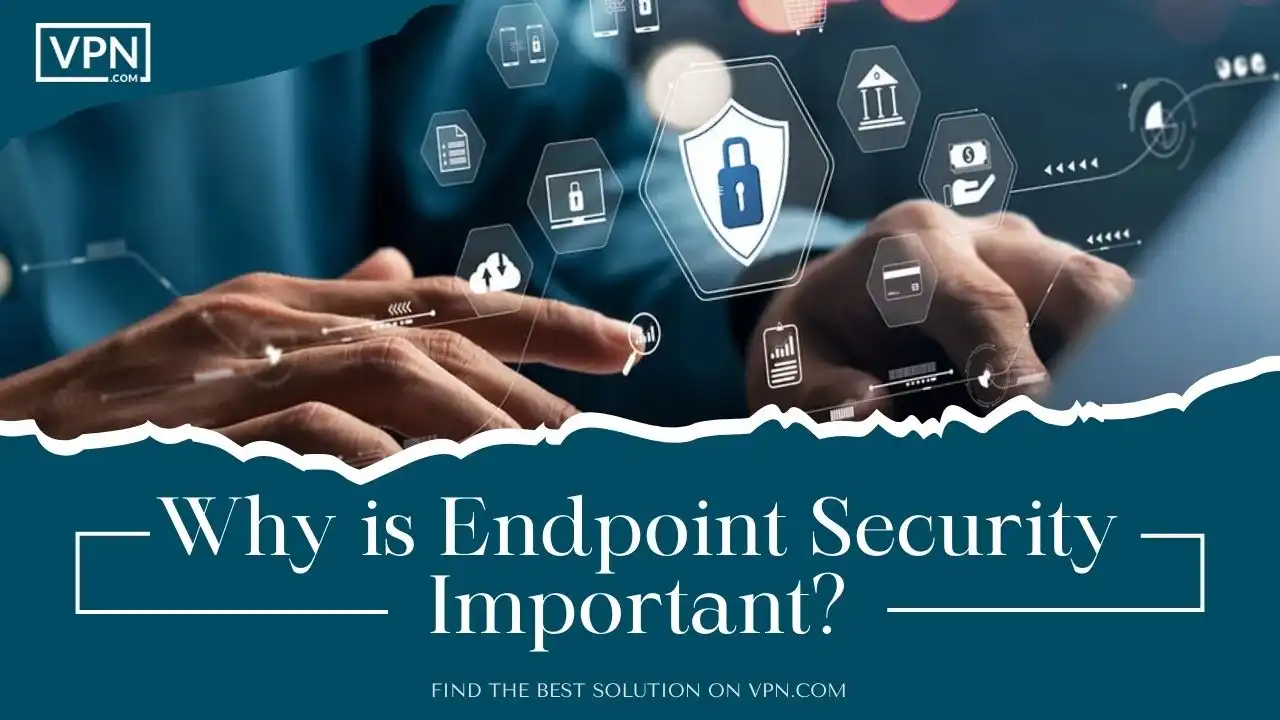 Why is Endpoint Security Important