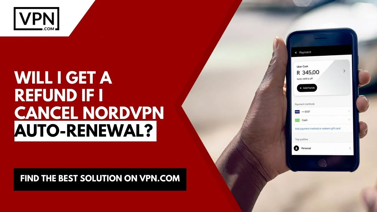 Cancel my NordVPN auto renewal can result in a refund.