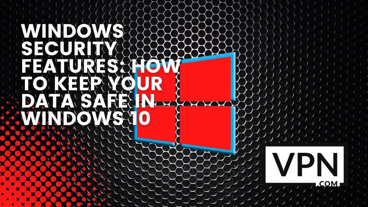 El texto de la imagen dice, Características de seguridad de Windows y cómo mantener sus datos seguros en windows 10 con el fondo de la imagen muestra un gran logotipo de Windows