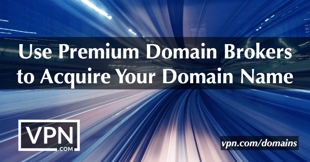 Use premium domain brokers to acquire your domain name