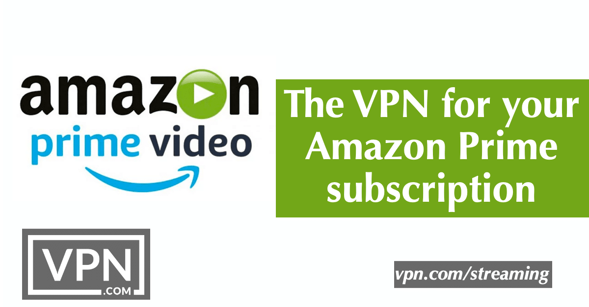 The VPN for your Amazon Prime subscription