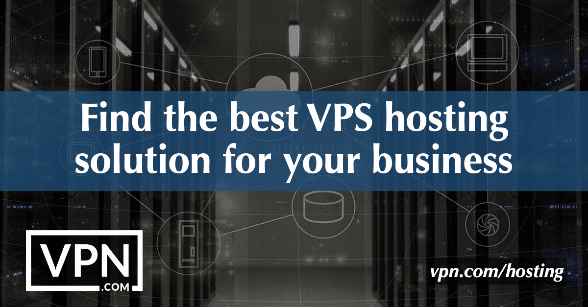 Find the best VPS hosting solution for your business