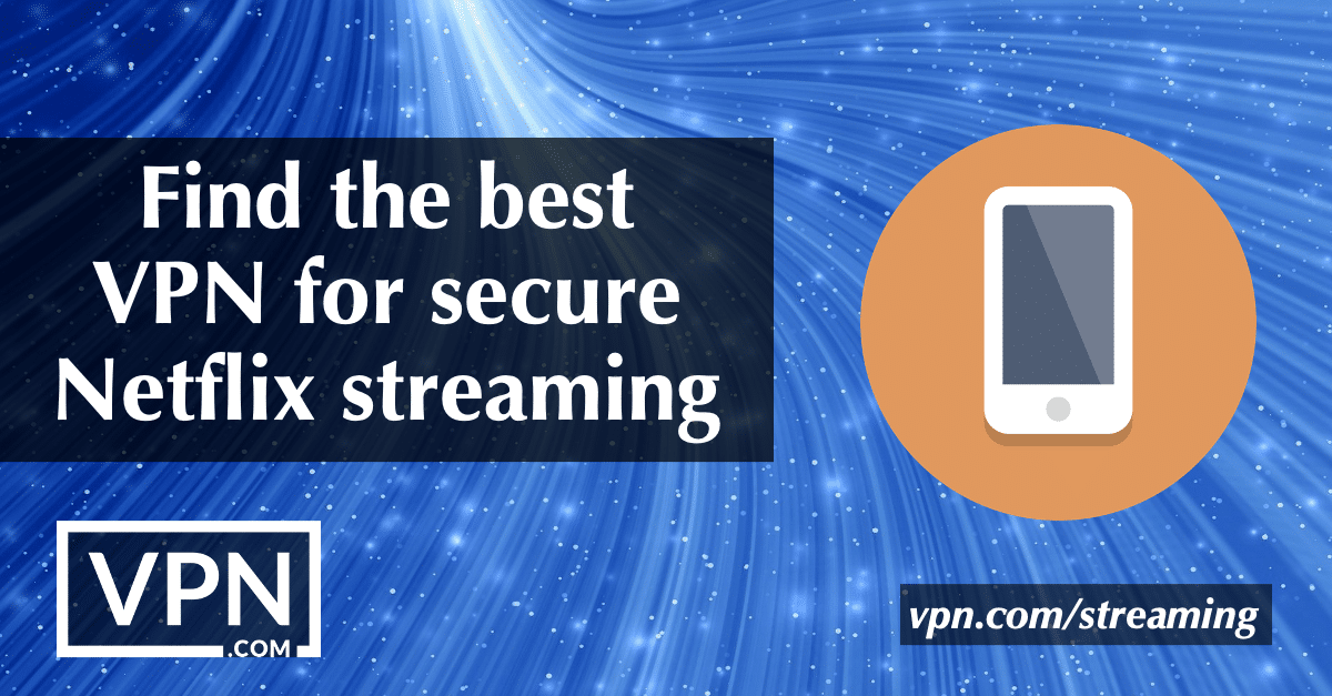 Find the best VPN for secure Netflix streaming