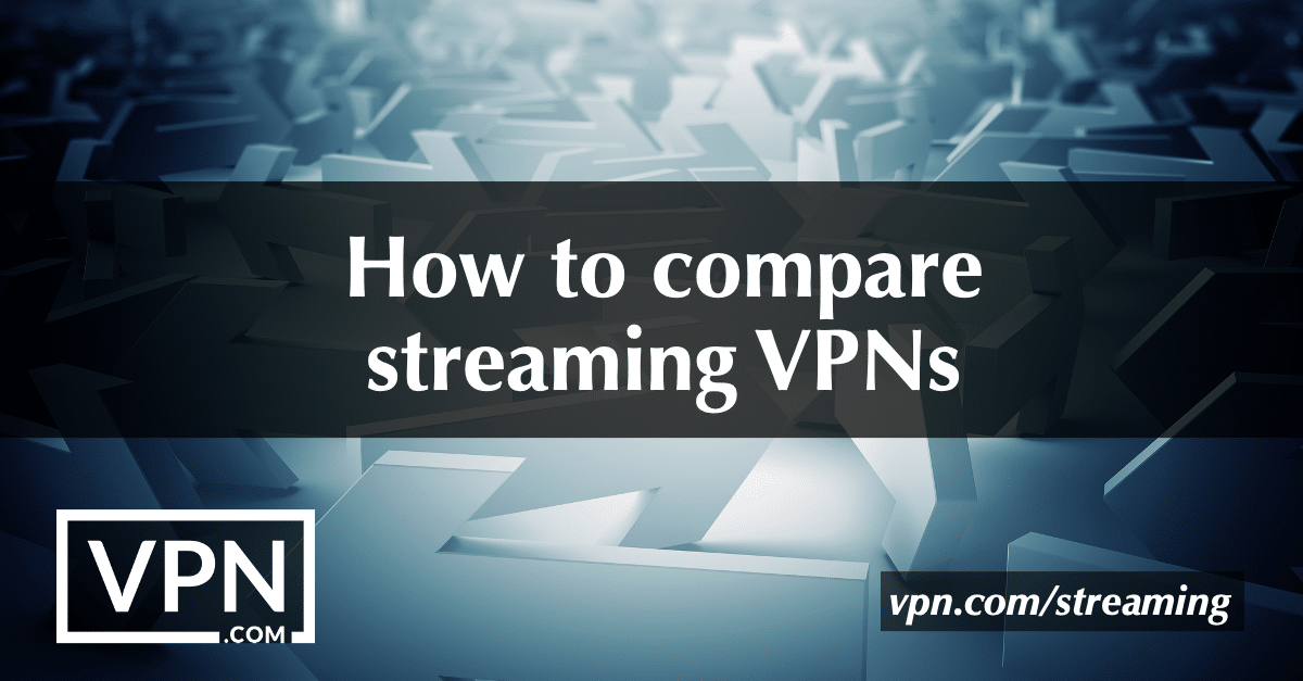 How to compare best VPN for streaming