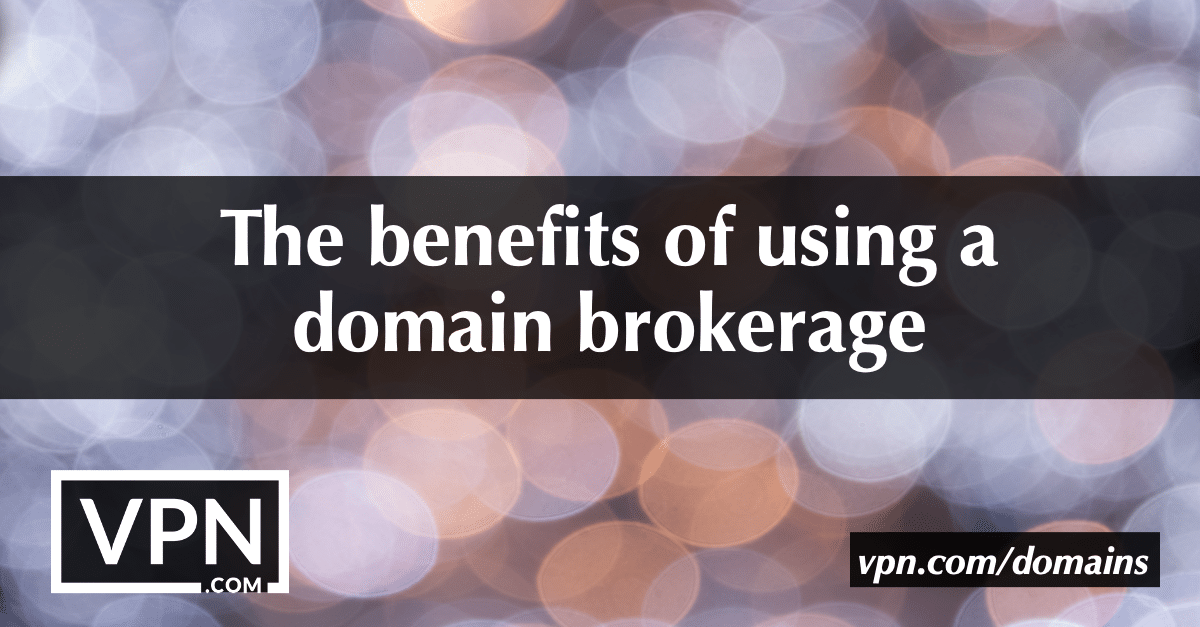 The benefits of using a domain brokerage