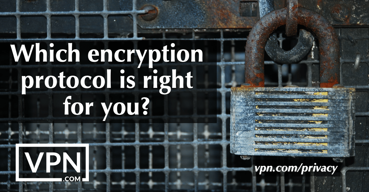 Quel est le protocole de cryptage qui vous convient ?