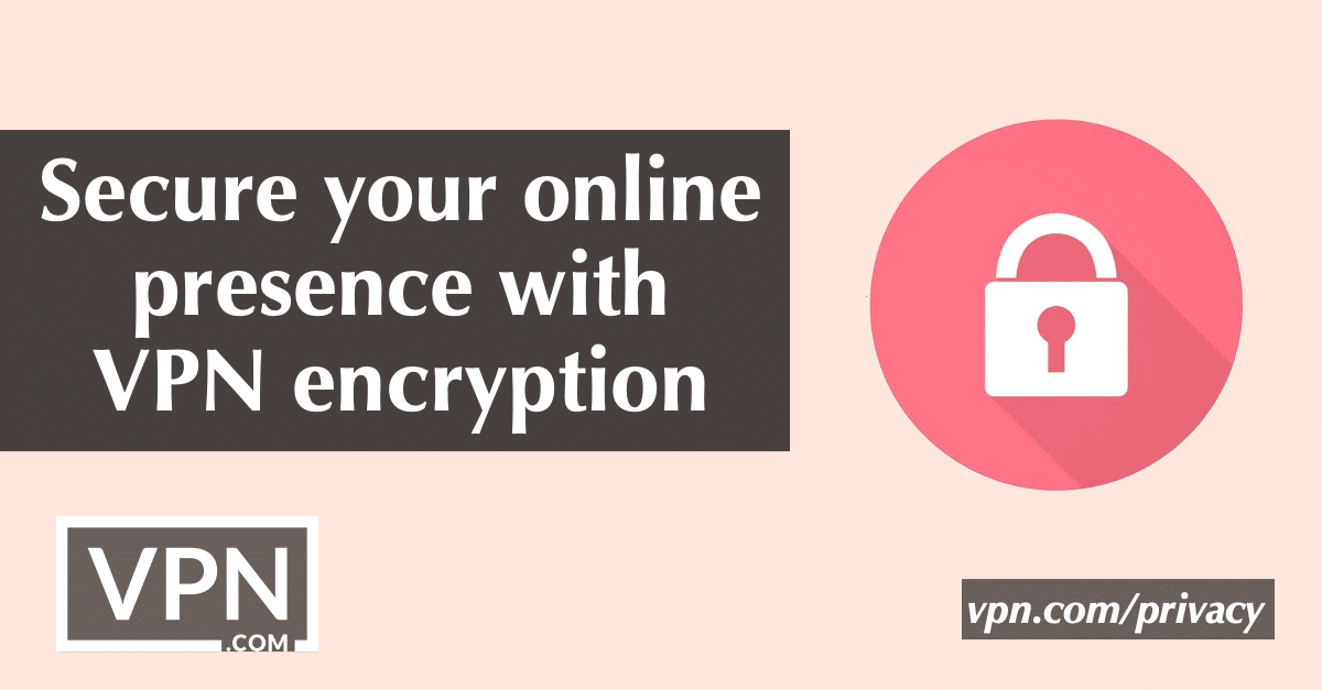 Proteja su presencia en línea con el cifrado VPN