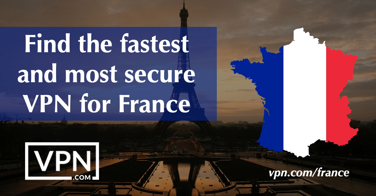 Find the fastest and most secure VPN for France