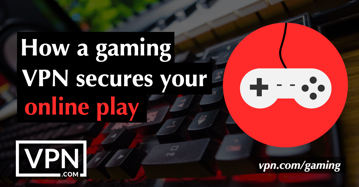 How a gaming VPN secure your online play