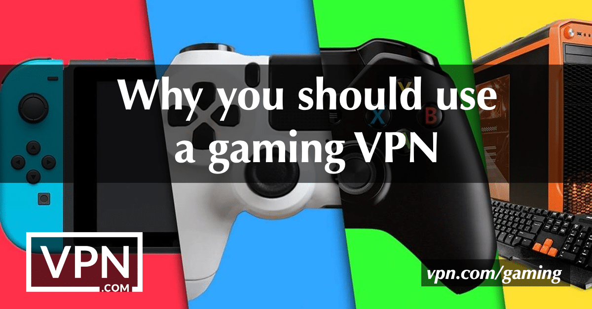 Why you should use a gaming VPN