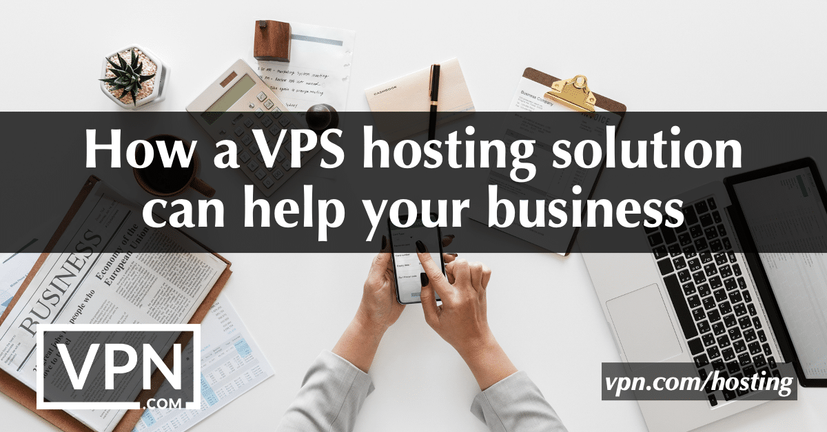 How a VPS hosting solution can help your business