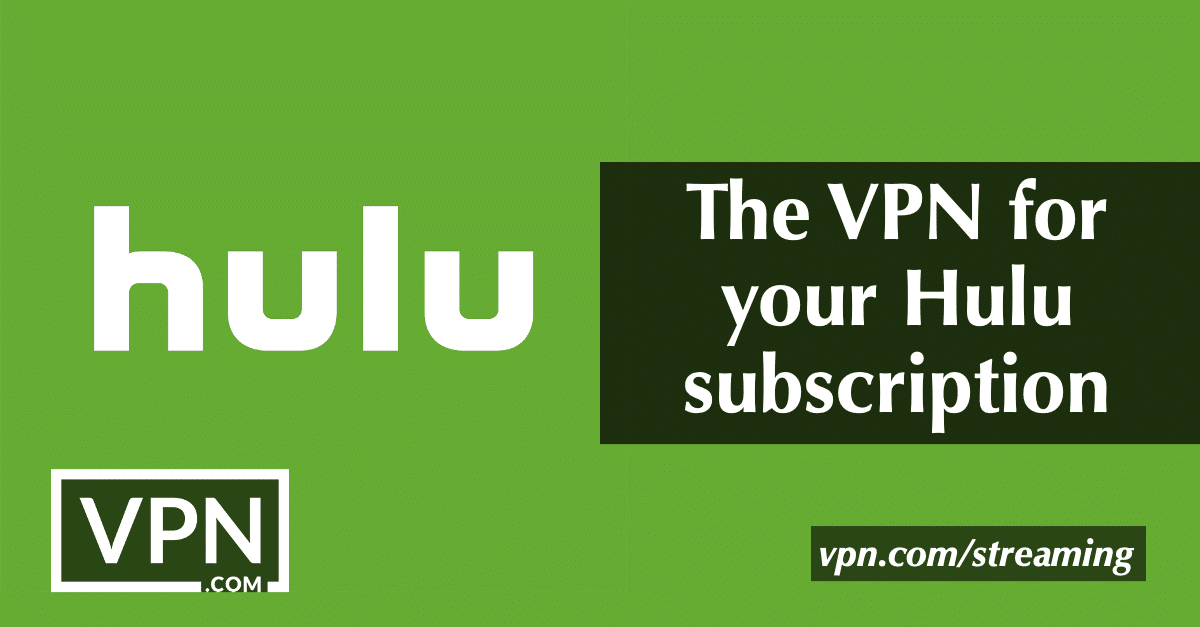 The VPN for your Hulu subscription
