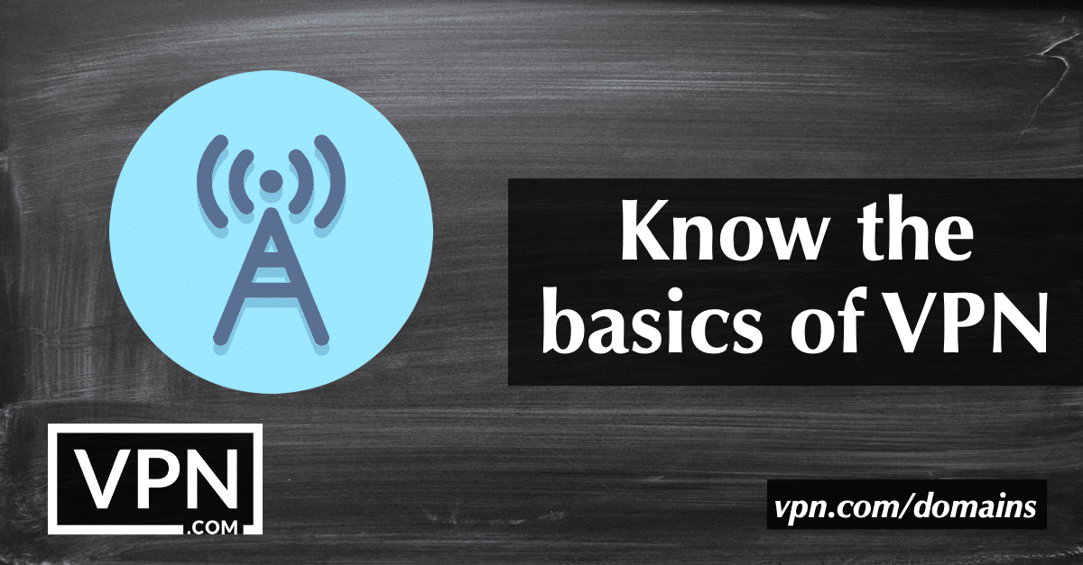 Know the basics of VPN
