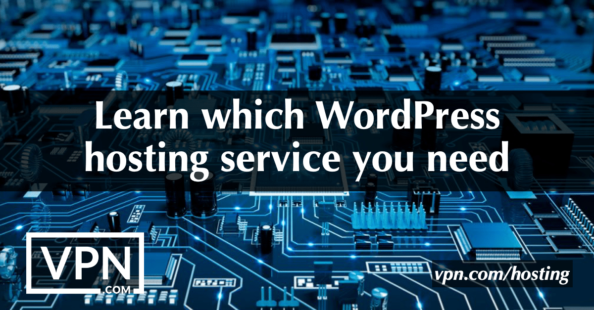 Lær, hvilken WordPress-hostingtjeneste du har brug for