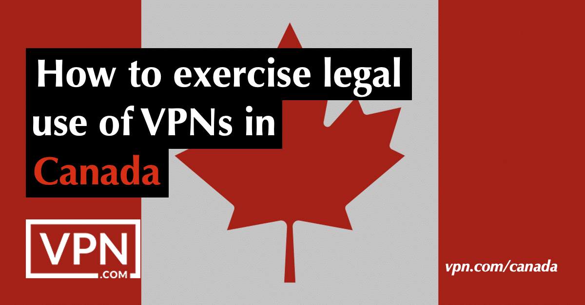 is it legal to use a vpn in canada
