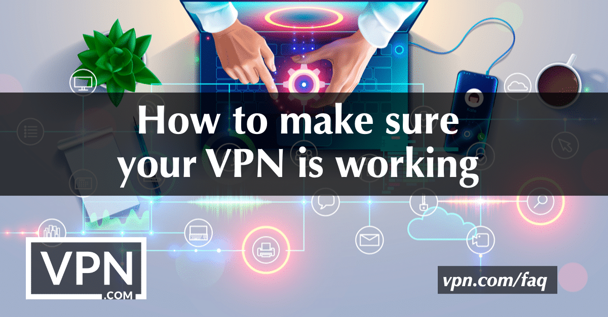 How to make sure your VPN is working