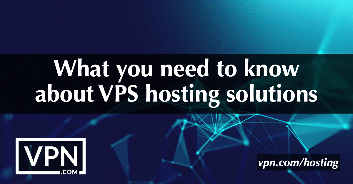 Vad du behöver veta om VPS-hostinglösningar