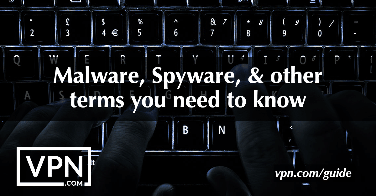 Malware, Spyware, & other terms you need to know