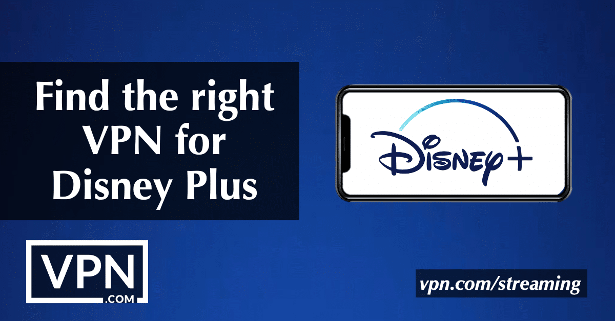 Trouvez le bon VPN pour Disney Plus