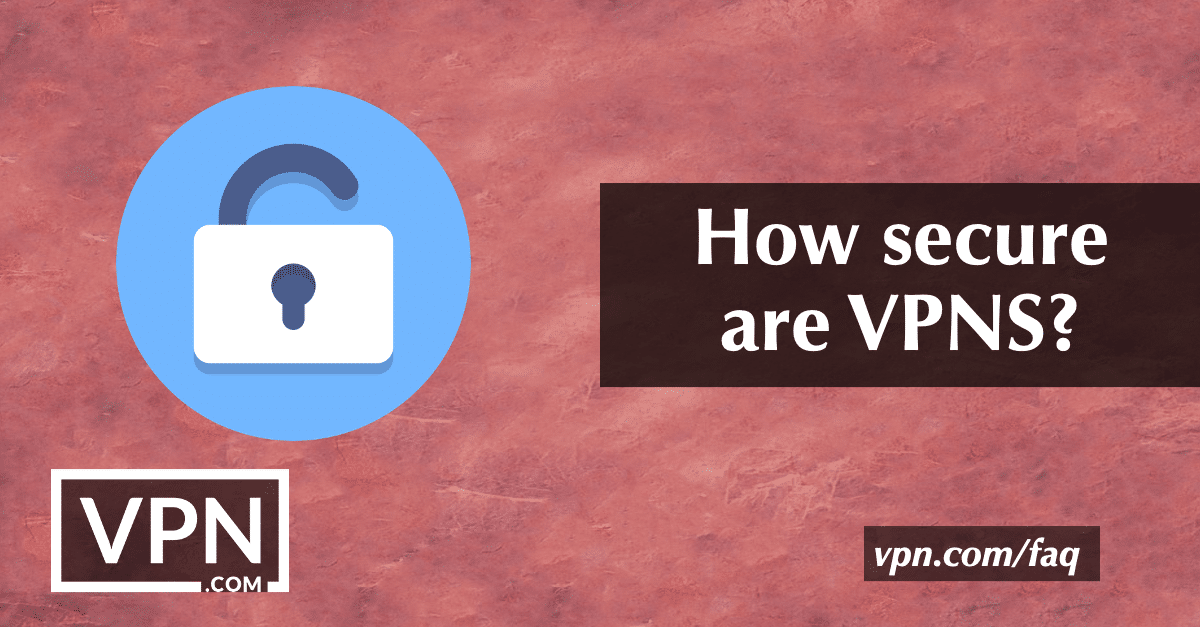 How secure are VPNs?