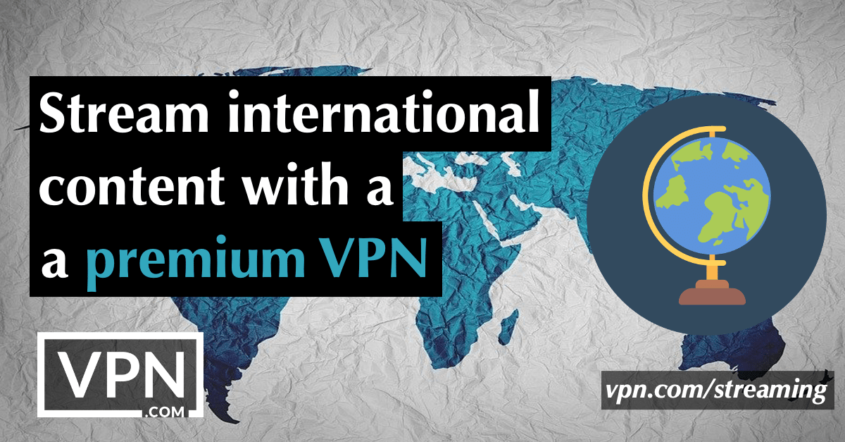 Stream international content with a premium best VPN for streaming