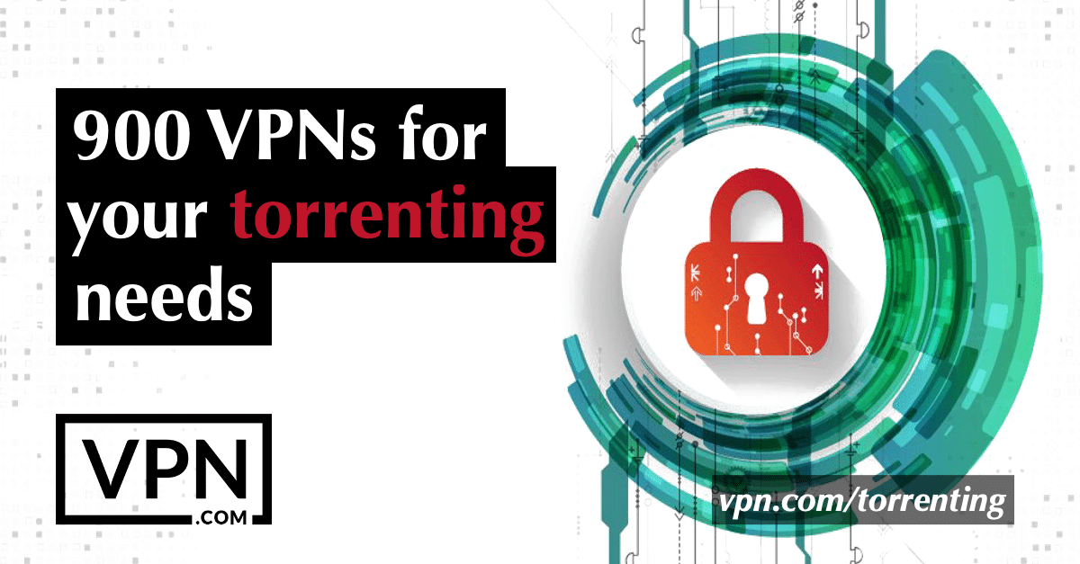 900 VPNs for your torrenting needs