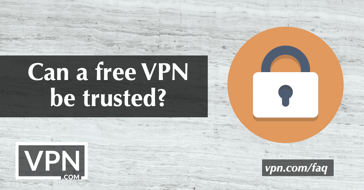 Can a free VPN be trusted?