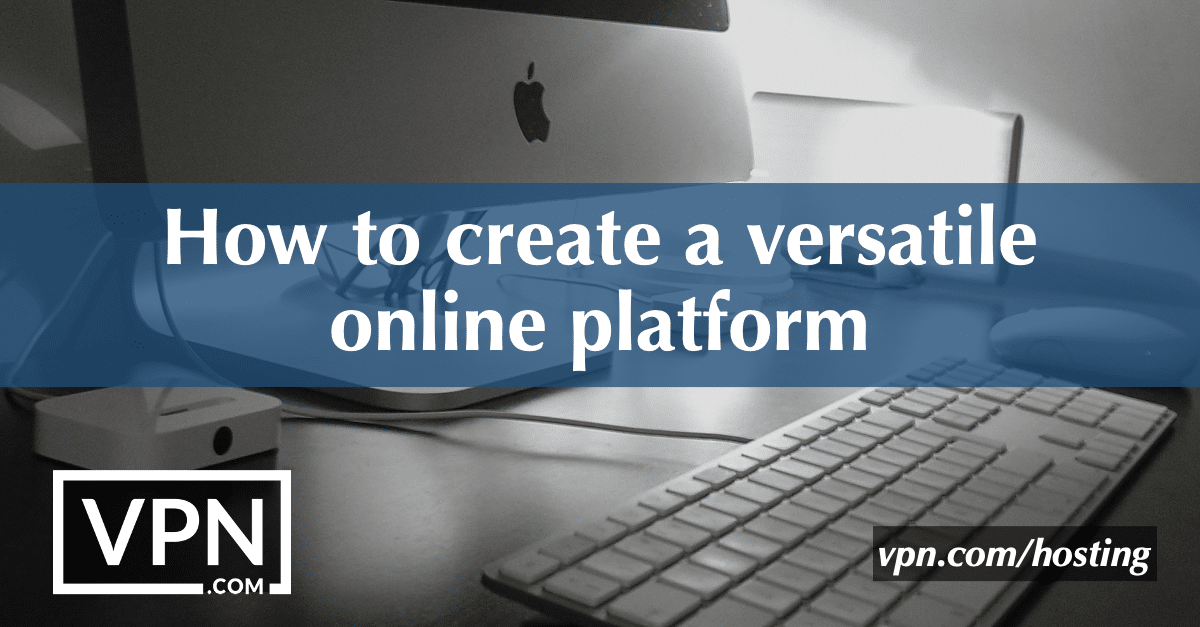 How to create a versatile online platform