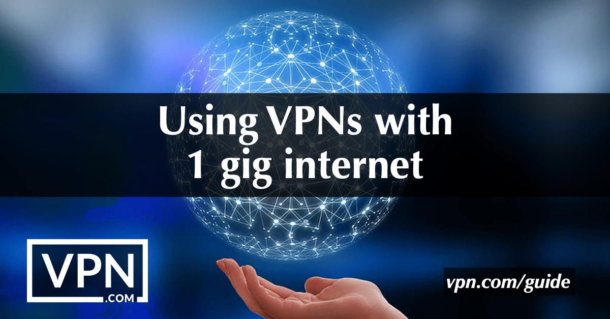 Uso de VPNs con Internet de 1 giga