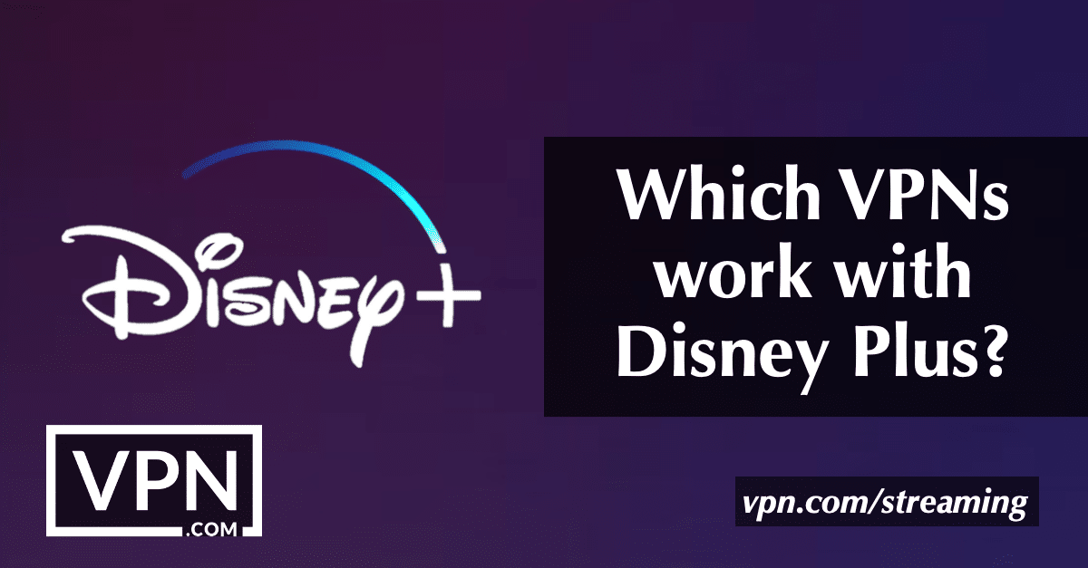 Which VPNs work with Disney Plus?