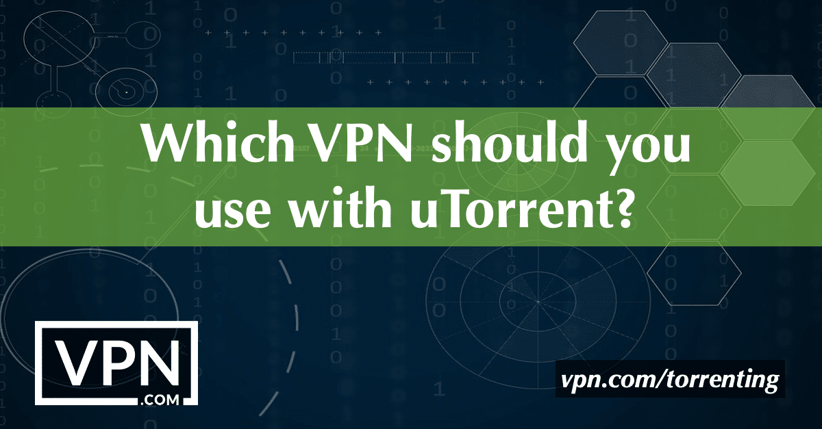 ¿Qué VPN debe utilizar con uTorrent?
