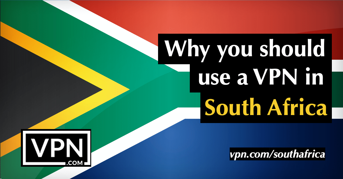 Why you should use a VPN in South Africa
